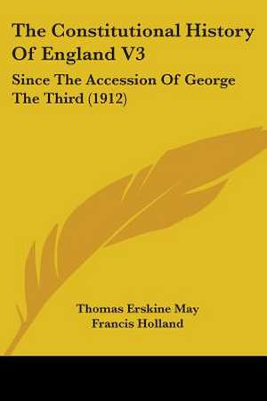 The Constitutional History Of England V3 de Thomas Erskine May