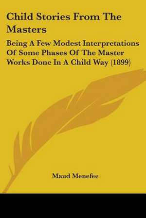 Child Stories From The Masters de Maud Menefee