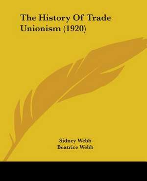 The History Of Trade Unionism (1920) de Sidney Webb