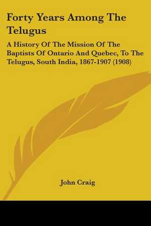 Forty Years Among The Telugus de John Craig