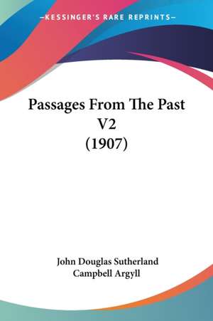 Passages From The Past V2 (1907) de John Douglas Sutherland Campbell Argyll