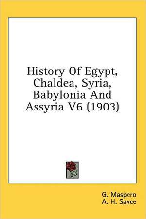 History Of Egypt, Chaldea, Syria, Babylonia And Assyria V6 (1903) de G. Maspero