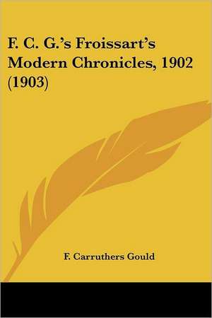 F. C. G.'s Froissart's Modern Chronicles, 1902 (1903) de F. Carruthers Gould