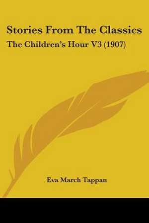 Stories From The Classics de Eva March Tappan