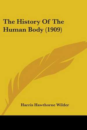 The History Of The Human Body (1909) de Harris Hawthorne Wilder