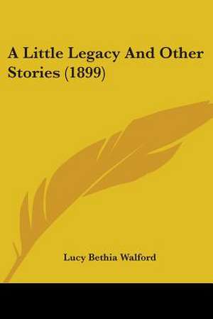 A Little Legacy And Other Stories (1899) de Lucy Bethia Walford