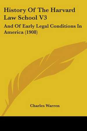 History Of The Harvard Law School V3 de Charles Warren