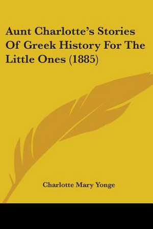 Aunt Charlotte's Stories Of Greek History For The Little Ones (1885) de Charlotte Mary Yonge