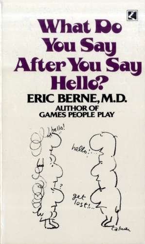 What Do You Say After You Say Hello de Eric (M.D.) Berne