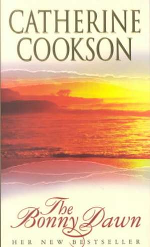 The Bonny Dawn de Catherine Cookson