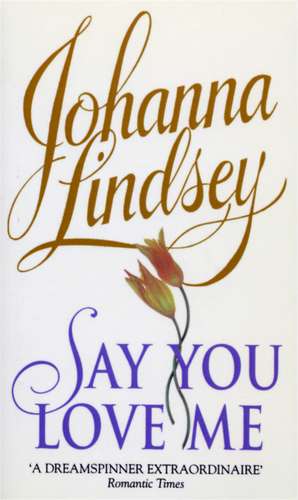 Lindsey, J: Say You Love Me de Johanna Lindsey