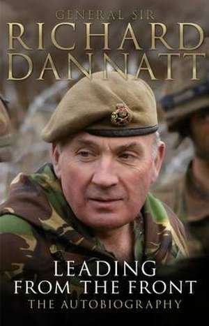 Dannatt, R: Leading from the Front de Richard Dannatt