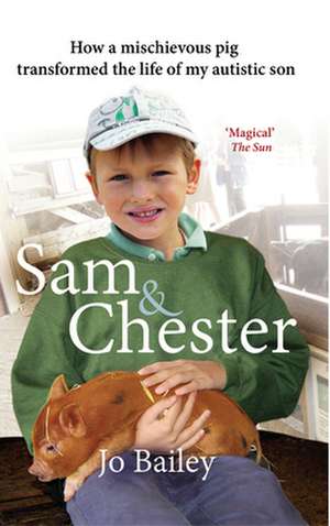 Sam and Chester: How a Mischievous Pig Transformed the Life of My Autistic Son de Jo Bailey-Merritt