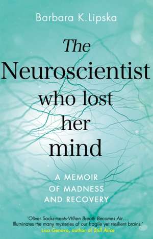 The Neuroscientist Who Lost Her Mind de Barbara K. Lipska