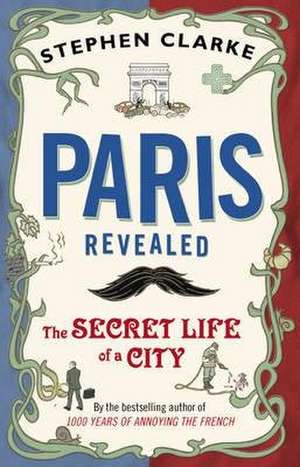 Paris Revealed de Stephen Clarke