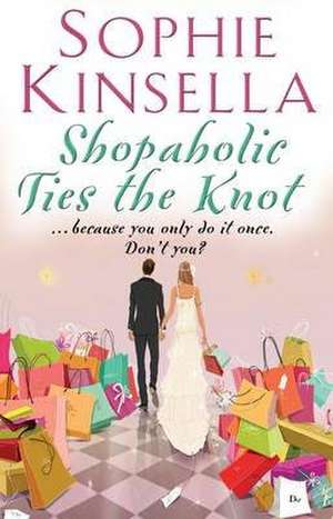 Shopaholic Ties The Knot de Sophie Kinsella