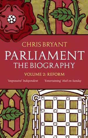 Parliament: The Biography (Volume II - Reform) de Chris Bryant