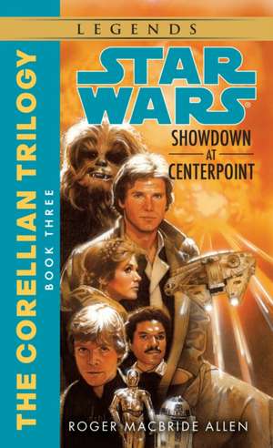 Showdown at Centerpoint: Star Wars Legends (the Corellian Trilogy) de Roger MacBride Allen