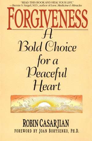 Forgiveness: A Bold Choice for a Peaceful Heart de Robin Casarjian