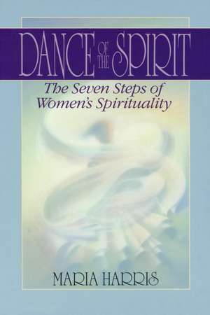 Dance of the Spirit: The Seven Stages of Women's Spirituality de Maria Harris