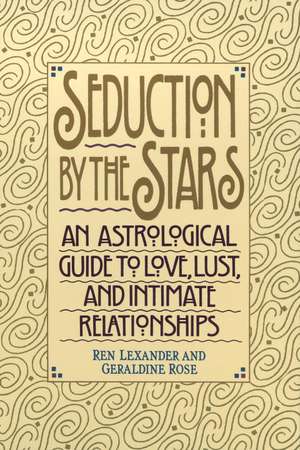 Seduction by the Stars: An Astrologcal Guide to Love, Lust, and Intimate Relationships de Ren Lexander