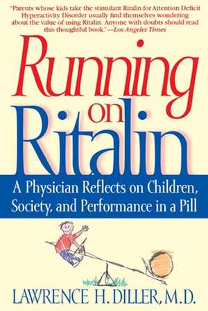 Running on Ritalin: A Physician Reflects on Children, Society, and Performance in a Pill de Lawrence H. Diller