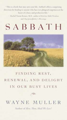 Sabbath: Finding Rest, Renewal, and Delight in Our Busy Lives de Wayne Muller