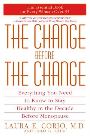 The Change Before the Change: Everything You Need to Know to Stay Healthy in the Decade Before Menopause de Laura E. Corio