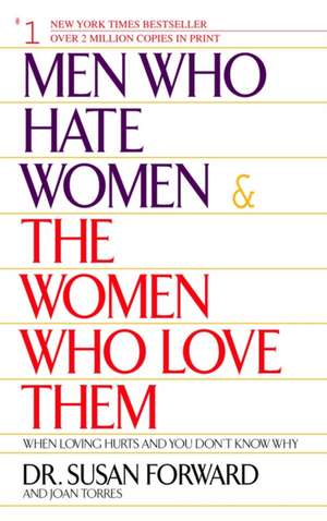 Men Who Hate Women and the Women Who Love Them de Susan Forward