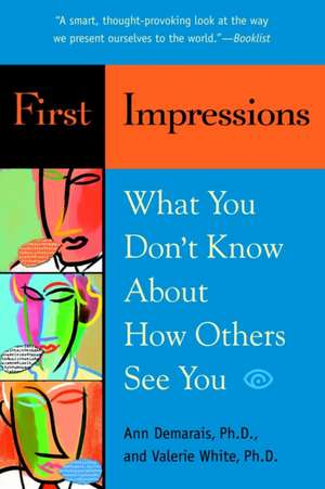 First Impressions: What You Don't Know about How Others See You de Ann Demarais