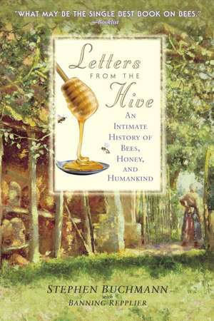 Letters from the Hive: An Intimate History of Bees, Honey, and Humankind de Stephen Buchmann