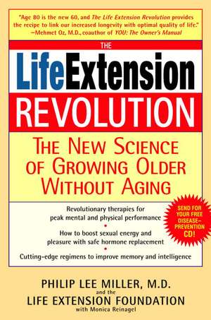 The Life Extension Revolution: The New Science of Growing Older Without Aging de Philip Lee M.D. Miller