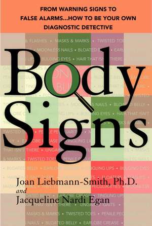 Body Signs: From Warning Signs to False Alarms...How to Be Your Own Diagnostic Detective de Joan Liebmann-Smith