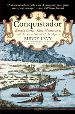 Conquistador: Hernan Cortes, King Montezuma, and the Last Stand of the Aztecs de Buddy Levy