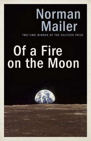 Of a Fire on the Moon de Norman Mailer