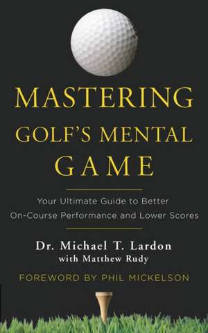 Mastering Golf's Mental Game de Michael T. Lardon