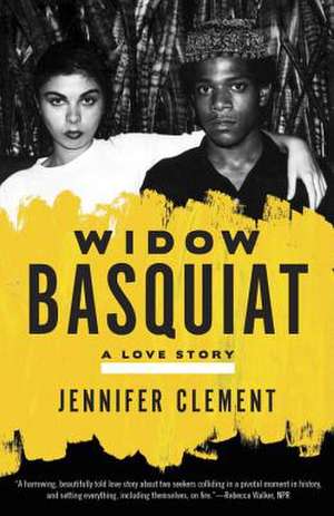 Widow Basquiat: A Love Story de Jennifer Clement