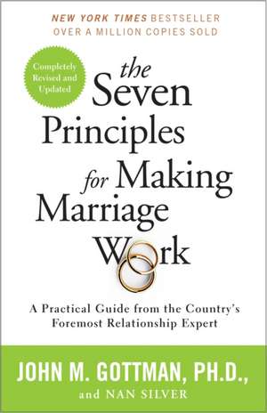 The Seven Principles for Making Marriage Work: A Practical Guide from the Country's Foremost Relationship Expert de John M. Gottman