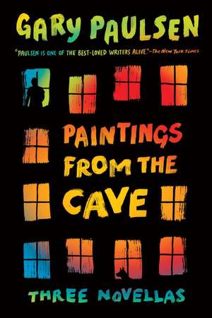 Paintings from the Cave: Three Novellas de Gary Paulsen