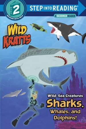 Wild Sea Creatures: Sharks, Whales and Dolphins! (Wild Kratts) de Chris Kratt