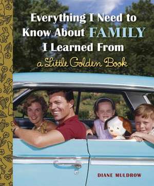 Everything I Need to Know about Family I Learned from a Little Golden Book de Diane Muldrow