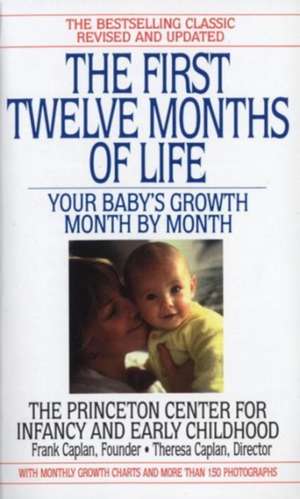 The First Twelve Months of Life: Your Baby's Growth Month by Month de Theresa Caplan