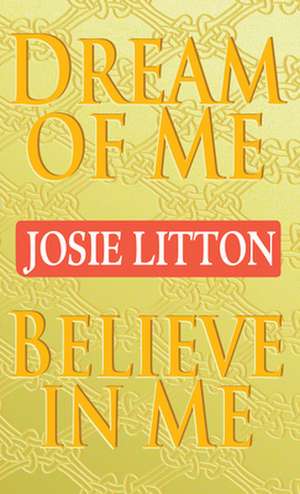 Dream of Me/Believe in Me de Josie Litton