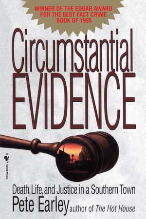 Circumstantial Evidence: Death, Life, and Justice in a Southern Town de Pete Earley