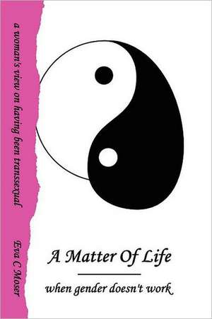 A Matter of Life - When Gender Doesn't Work de Eva Moser