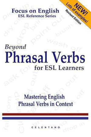Beyond Phrasal Verbs: Mastering Phrasal Verbs in Context de Thomas Celentano