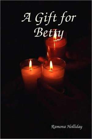 A Gift for Betty de Ramona Holliday