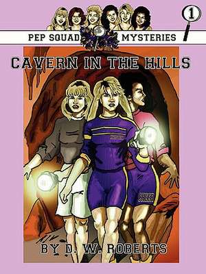 Pep Squad Mysteries Book 1: Cavern in the Hills de Dw Roberts