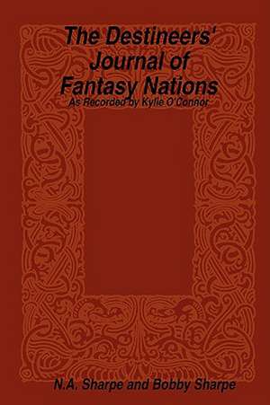 The Destineers' Journal of Fantasy Nations de Bobby Sharpe