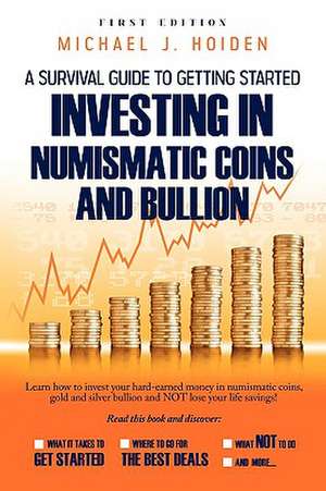 A Guide to Getting Started Investing in Numismatic Coins and Bullion de Michael Hoiden